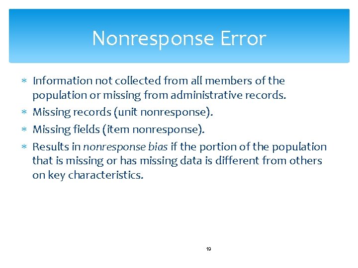 Nonresponse Error Information not collected from all members of the population or missing from