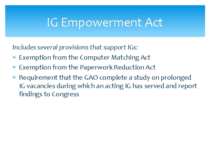 IG Empowerment Act Includes several provisions that support IGs: Exemption from the Computer Matching