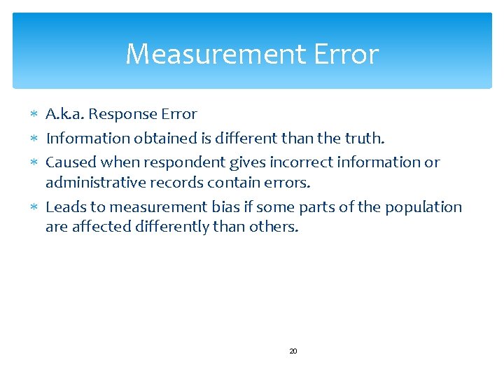 Measurement Error A. k. a. Response Error Information obtained is different than the truth.