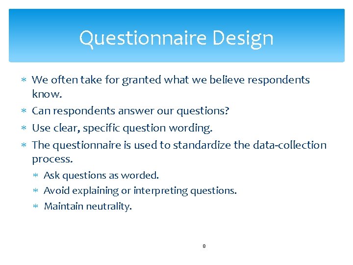 Questionnaire Design We often take for granted what we believe respondents know. Can respondents