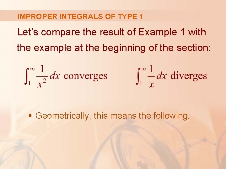 IMPROPER INTEGRALS OF TYPE 1 Let’s compare the result of Example 1 with the