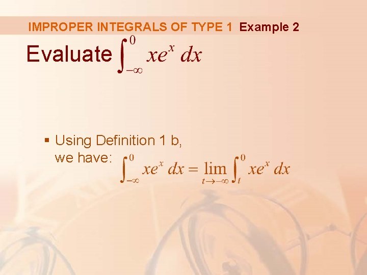 IMPROPER INTEGRALS OF TYPE 1 Example 2 Evaluate § Using Definition 1 b, we