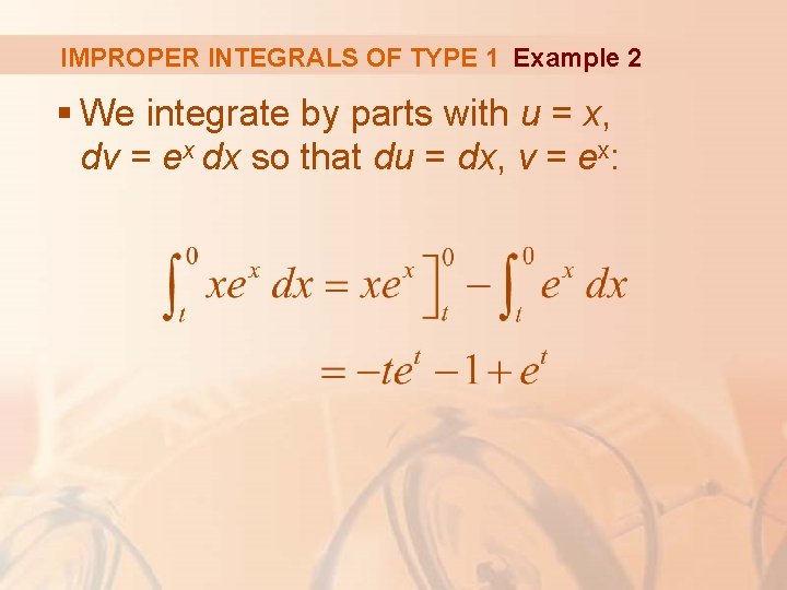 IMPROPER INTEGRALS OF TYPE 1 Example 2 § We integrate by parts with u