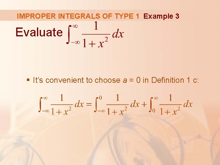 IMPROPER INTEGRALS OF TYPE 1 Example 3 Evaluate § It’s convenient to choose a