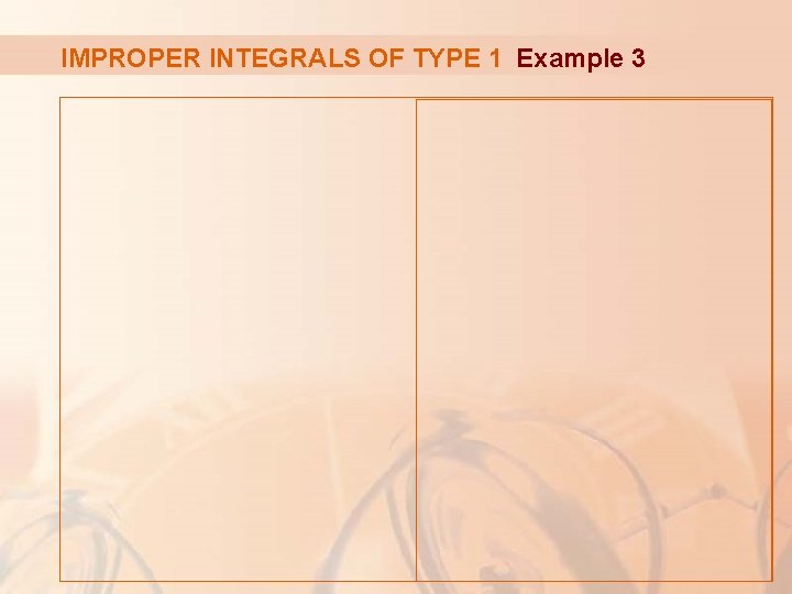 IMPROPER INTEGRALS OF TYPE 1 Example 3 