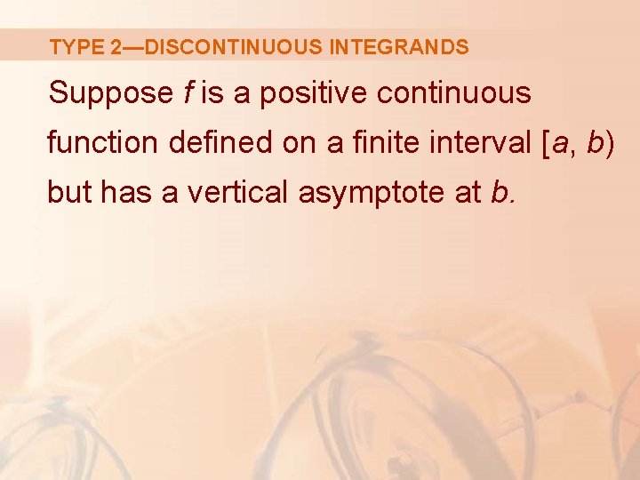 TYPE 2—DISCONTINUOUS INTEGRANDS Suppose f is a positive continuous function defined on a finite