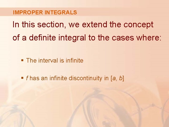 IMPROPER INTEGRALS In this section, we extend the concept of a definite integral to