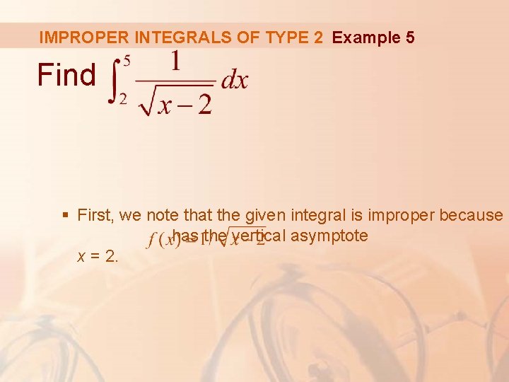 IMPROPER INTEGRALS OF TYPE 2 Example 5 Find § First, we note that the