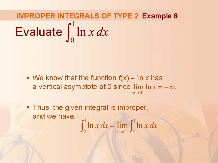 IMPROPER INTEGRALS OF TYPE 2 Example 8 Evaluate § We know that the function