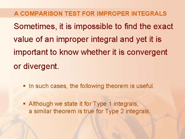 A COMPARISON TEST FOR IMPROPER INTEGRALS Sometimes, it is impossible to find the exact