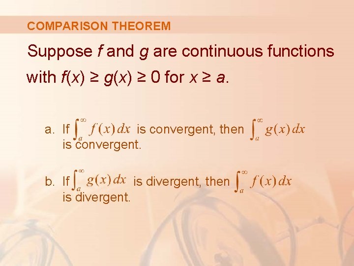 COMPARISON THEOREM Suppose f and g are continuous functions with f(x) ≥ g(x) ≥