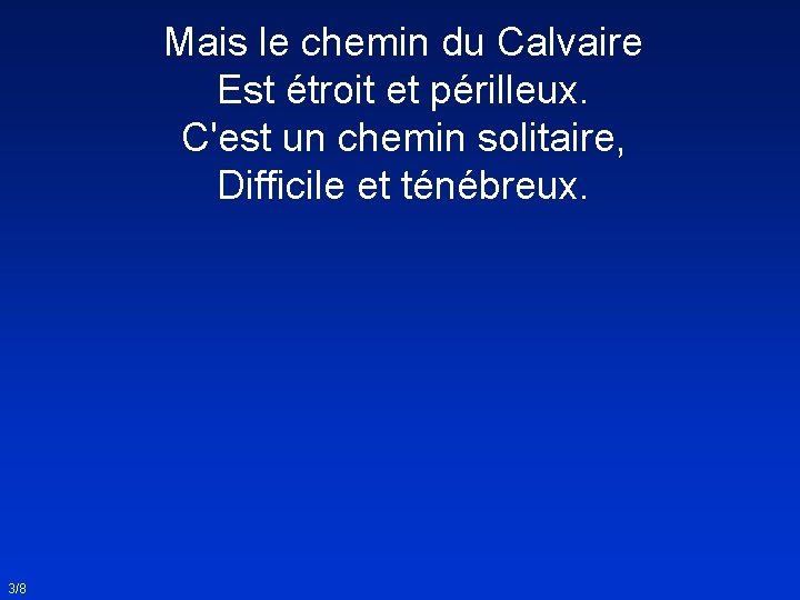 Mais le chemin du Calvaire Est étroit et périlleux. C'est un chemin solitaire, Difficile