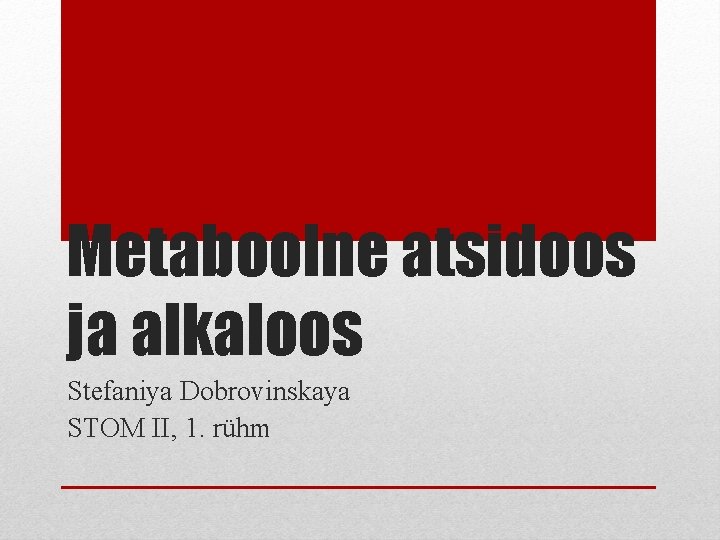 Metaboolne atsidoos ja alkaloos Stefaniya Dobrovinskaya STOM II, 1. rühm 