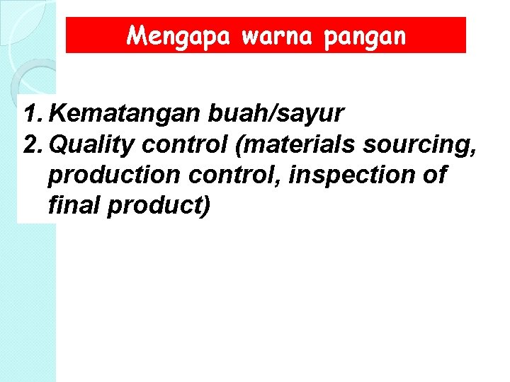 Mengapa warna pangan penting? 1. Kematangan buah/sayur 2. Quality control (materials sourcing, production control,