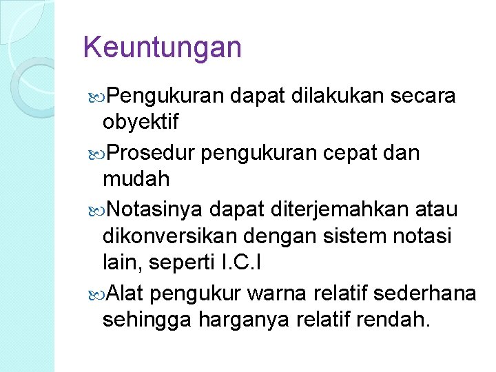 Keuntungan Pengukuran dapat dilakukan secara obyektif Prosedur pengukuran cepat dan mudah Notasinya dapat diterjemahkan