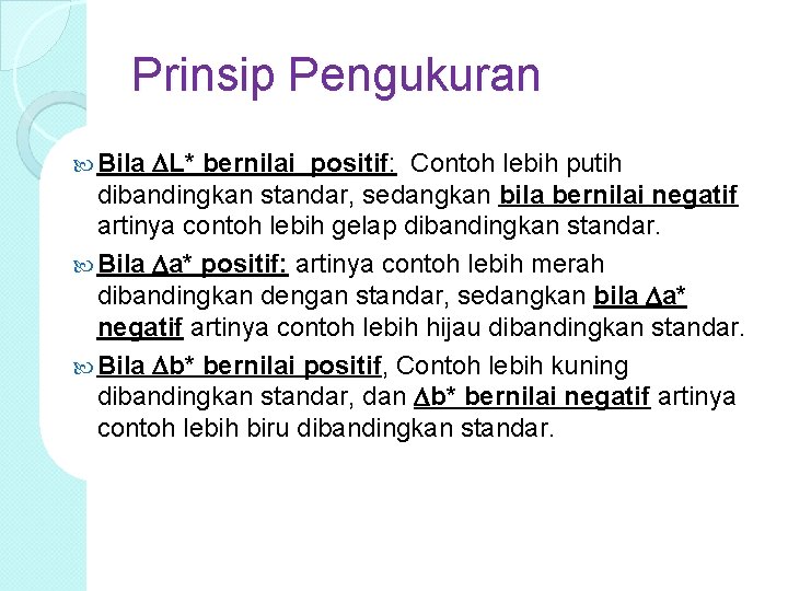 Prinsip Pengukuran L* bernilai positif: Contoh lebih putih dibandingkan standar, sedangkan bila bernilai negatif