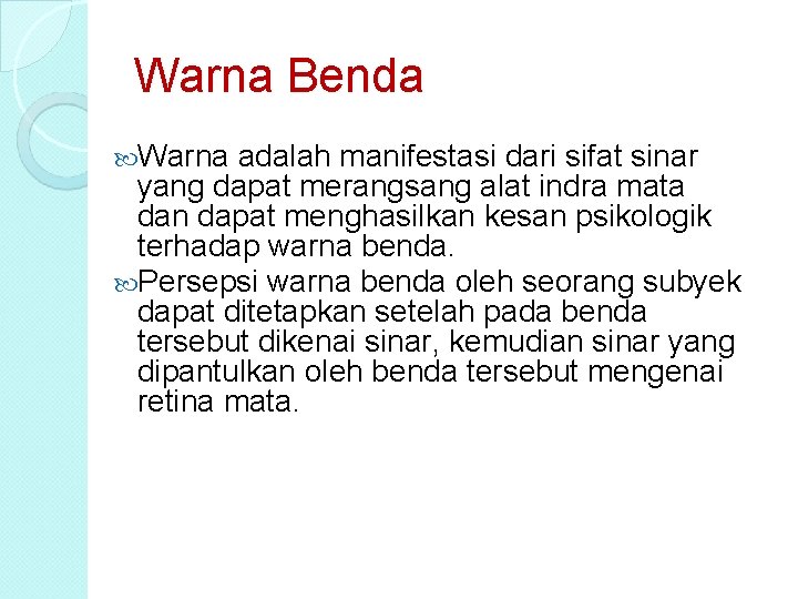 Warna Benda Warna adalah manifestasi dari sifat sinar yang dapat merangsang alat indra mata