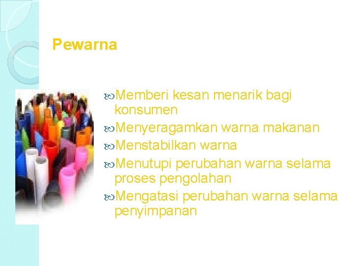 Pewarna Memberi kesan menarik bagi konsumen Menyeragamkan warna makanan Menstabilkan warna Menutupi perubahan warna