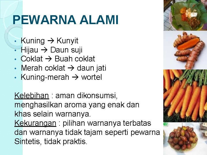 PEWARNA ALAMI • • • Kuning Kunyit Hijau Daun suji Coklat Buah coklat Merah PEWARNA ALAMI • • • Kuning Kunyit Hijau Daun suji Coklat Buah coklat Merah