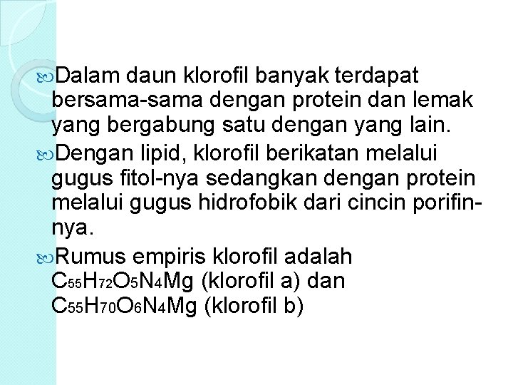 Dalam daun klorofil banyak terdapat bersama-sama dengan protein dan lemak yang bergabung satu Dalam daun klorofil banyak terdapat bersama-sama dengan protein dan lemak yang bergabung satu