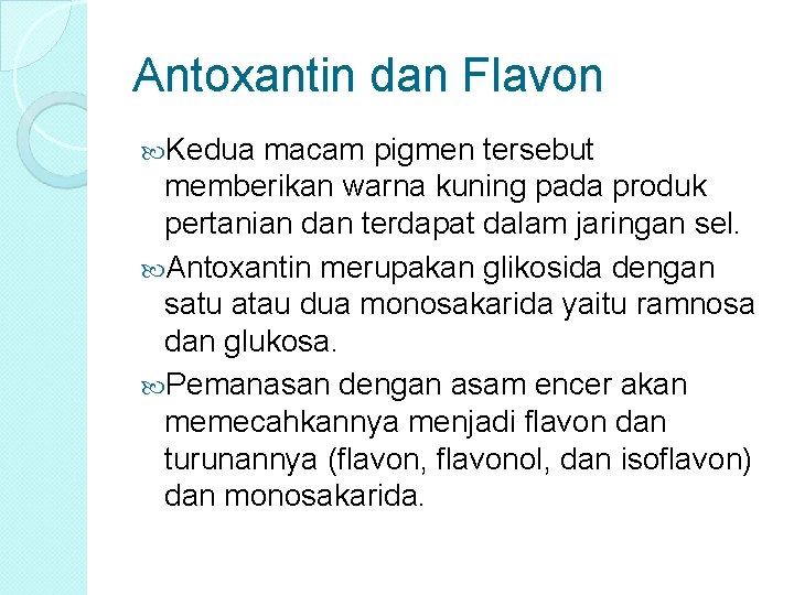 Antoxantin dan Flavon Kedua macam pigmen tersebut memberikan warna kuning pada produk pertanian dan