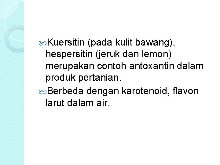  Kuersitin (pada kulit bawang), hespersitin (jeruk dan lemon) merupakan contoh antoxantin dalam produk