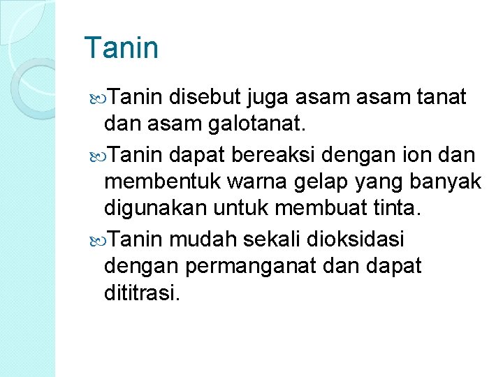 Tanin disebut juga asam tanat dan asam galotanat. Tanin dapat bereaksi dengan ion dan