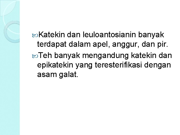 Katekin dan leuloantosianin banyak terdapat dalam apel, anggur, dan pir. Teh banyak mengandung Katekin dan leuloantosianin banyak terdapat dalam apel, anggur, dan pir. Teh banyak mengandung