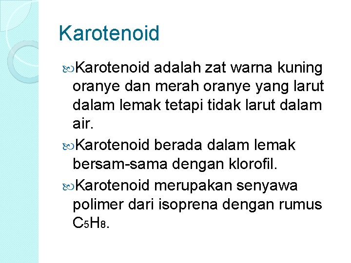 Karotenoid adalah zat warna kuning oranye dan merah oranye yang larut dalam lemak tetapi Karotenoid adalah zat warna kuning oranye dan merah oranye yang larut dalam lemak tetapi