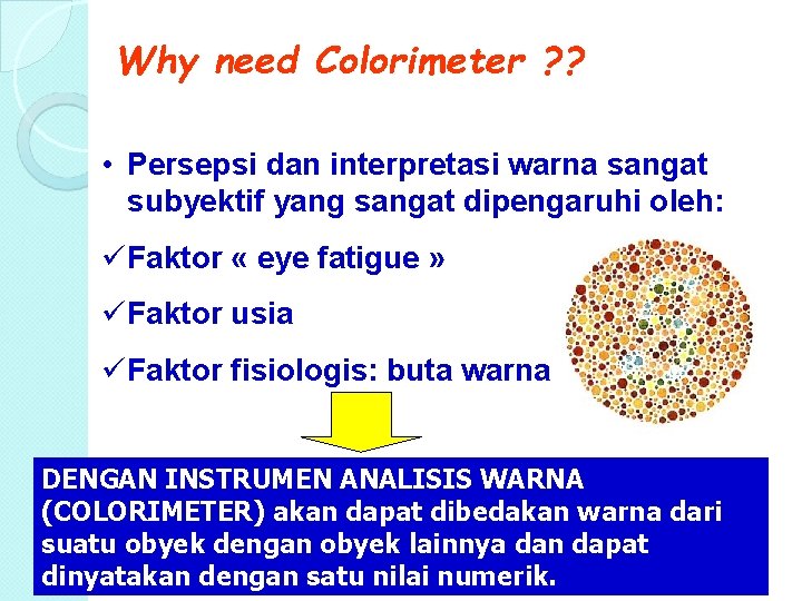 Why need Colorimeter ? ? • Persepsi dan interpretasi warna sangat subyektif yang sangat Why need Colorimeter ? ? • Persepsi dan interpretasi warna sangat subyektif yang sangat