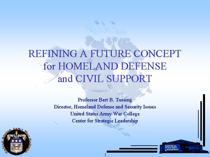 REFINING A FUTURE CONCEPT for HOMELAND DEFENSE and CIVIL SUPPORT Professor Bert B. Tussing