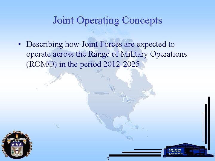 Joint Operating Concepts • Describing how Joint Forces are expected to operate across the