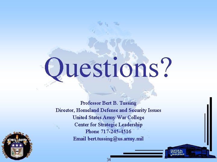 Questions? Professor Bert B. Tussing Director, Homeland Defense and Security Issues United States Army