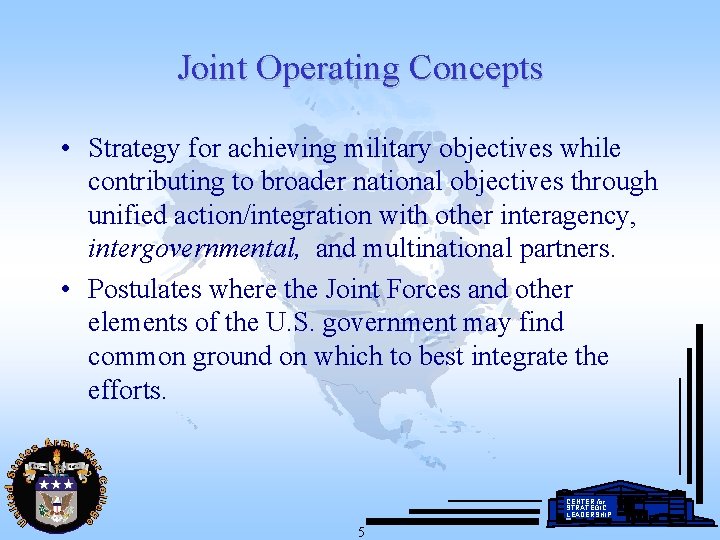 Joint Operating Concepts • Strategy for achieving military objectives while contributing to broader national