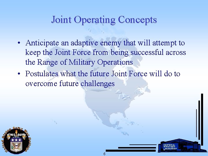 Joint Operating Concepts • Anticipate an adaptive enemy that will attempt to keep the