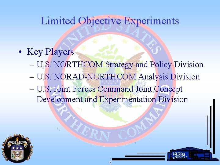 Limited Objective Experiments • Key Players – U. S. NORTHCOM Strategy and Policy Division