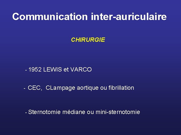 Communication inter-auriculaire CHIRURGIE - 1952 - LEWIS et VARCO CEC, CLampage aortique ou fibrillation