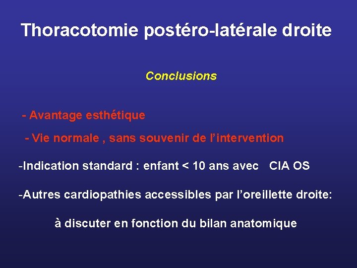 Thoracotomie postéro-latérale droite Conclusions - Avantage esthétique - Vie normale , sans souvenir de