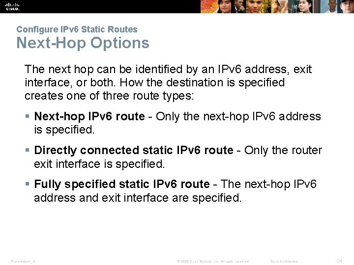 Configure IPv 6 Static Routes Next-Hop Options The next hop can be identified by