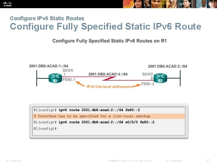 Configure IPv 6 Static Routes Configure Fully Specified Static IPv 6 Route Presentation_ID ©