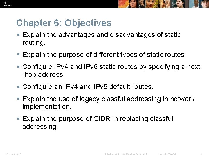 Chapter 6: Objectives § Explain the advantages and disadvantages of static routing. § Explain