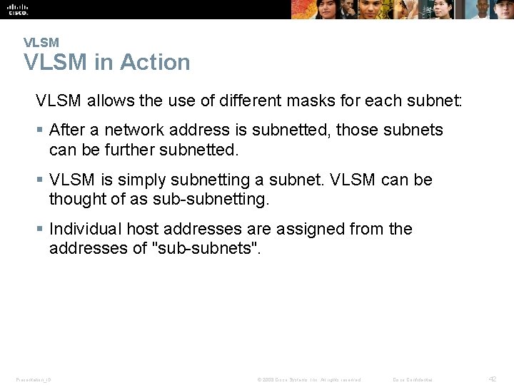 VLSM in Action VLSM allows the use of different masks for each subnet: §