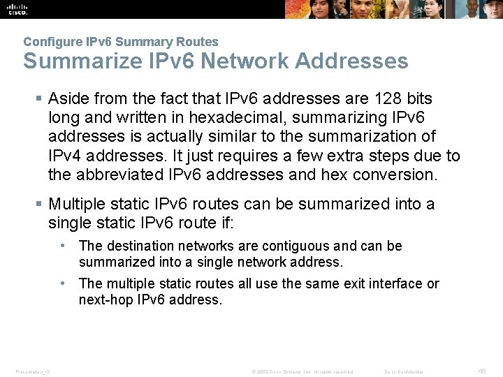 Configure IPv 6 Summary Routes Summarize IPv 6 Network Addresses § Aside from the