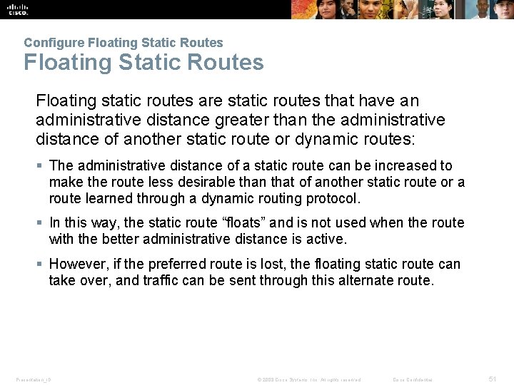 Configure Floating Static Routes Floating static routes are static routes that have an administrative