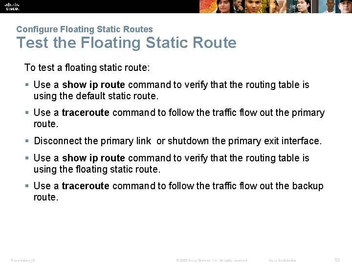 Configure Floating Static Routes Test the Floating Static Route To test a floating static