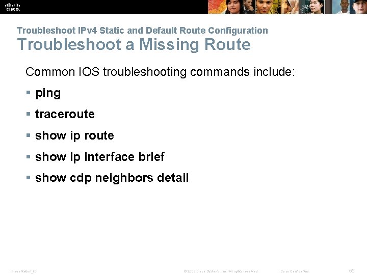 Troubleshoot IPv 4 Static and Default Route Configuration Troubleshoot a Missing Route Common IOS