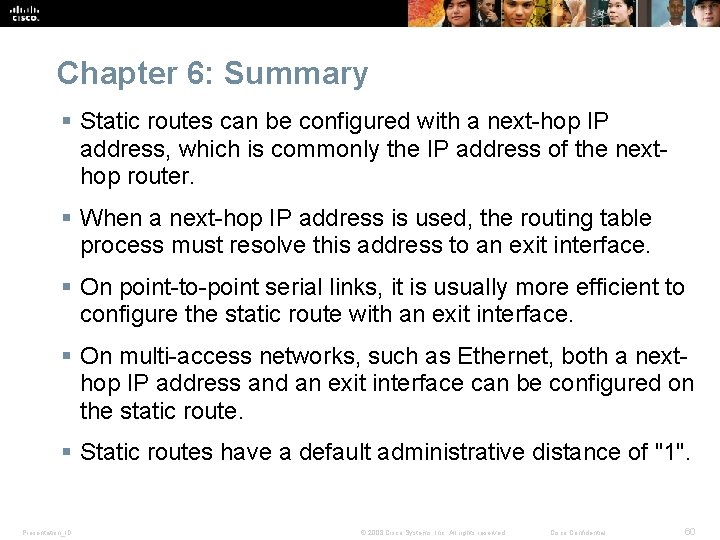 Chapter 6: Summary § Static routes can be configured with a next-hop IP address,