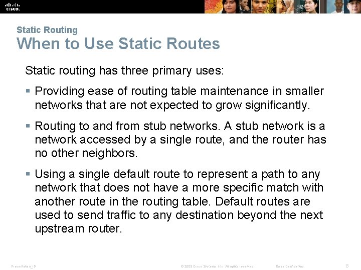 Static Routing When to Use Static Routes Static routing has three primary uses: §