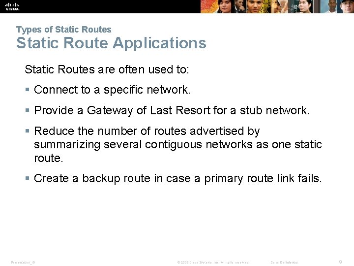 Types of Static Routes Static Route Applications Static Routes are often used to: §