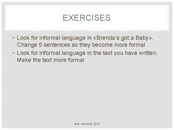 EXERCISES • Look for informal language in «Brenda’s got a Baby» . Change 5
